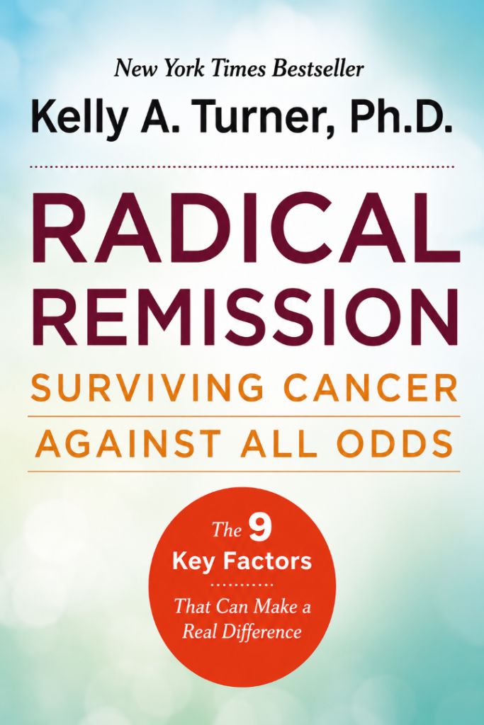Radical Remission - Surviving Cancer at All Odds by Kelly Turner